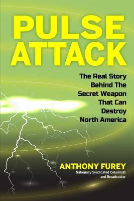 Pulse Attack: The Real Story Behind the Secret Weapon that Can Destroy North America