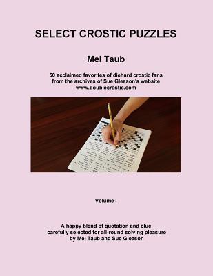 Select Crostic Puzzles: 50 acclaimed favorites of diehard crostic fans from the archives of Sue Gleason‘s website www.doublecrostic.com A hap