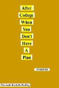 After College When You Don‘t Have A Plan: This book is about the author‘s life struggles after graduating from college. It should show that just becau