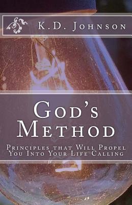 God‘s Method: Principles that Will Propel You Into Your Life Calling
