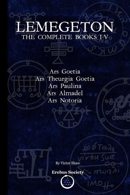 Lemegeton: The Complete Books I-V: Ars Goetia Ars Theurgia Goetia Ars Paulina Ars Almadel Ars Notoria