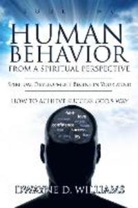 Human Behavior from a Spiritual Perspective: Spiritual Development Begins in Your Mind: How to Achieve Success God‘s Way