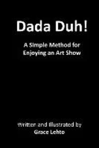 Dada Duh!: A Simple Method for Enjoying an Art Show