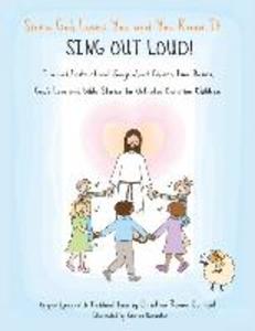 Since God Loves You and You Know It...Sing Out Loud: Fun and Instructional Songs about Church Time Basics God‘s Love and Bible Stories for Orthodox C