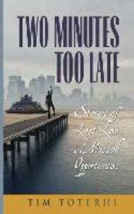 Two Minutes Too Late: Stories of Lost Love and Missed Opportunities