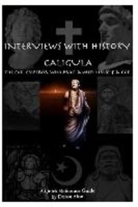Interviews with History - Caligula: The Evil Emperor Who Proclaimed Himself A God