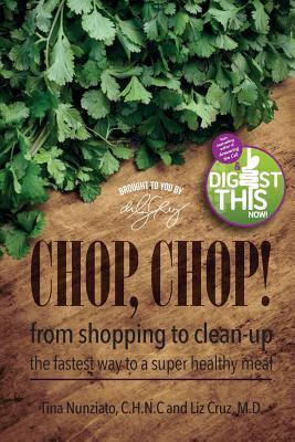 Chop Chop!: From Shopping to Clean-Up The Fastest Way To A Super Healthy Meal