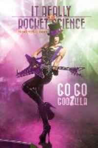 It Really IS Rocket Science Go Go Godzilla: Go Go Godzilla