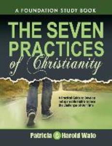 The Seven practice of Christianity: A practical guide to develop seven indispensable habits to face the challenges of our time