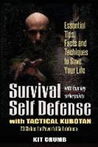 Survival Self Defense and Tactical Kubotan: Essential Tips Facts and Techniques to Save Your Life