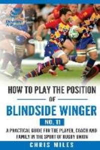 How to play the position of Blindside Winger (No. 11): A practical guide for the player coach and family in the sport of rugby union