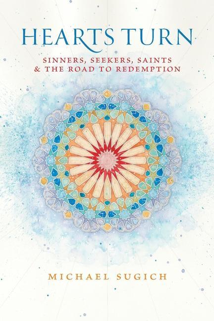 Hearts Turn: Sinners Seekers Saints and the Road to Redemption