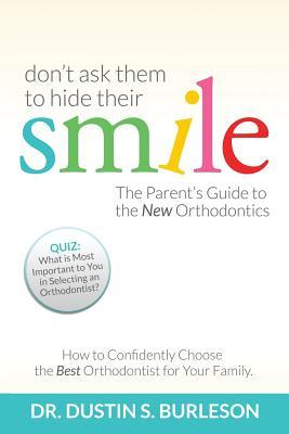 Don‘t Ask Them to Hide Their Smile: The Parent‘s Guide to the New Orthodontics