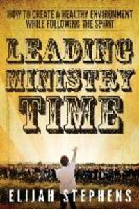 Leading Ministry Time: How to Create a Healthy Environment While Following The Spirit