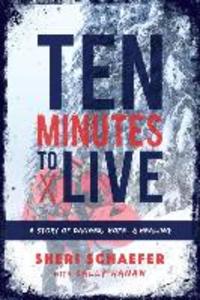 Ten Minutes to Live: A story of danger hope and healing