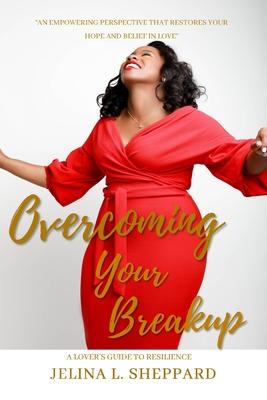 Overcoming Your Breakup: A Lover‘s Guide to Resilience