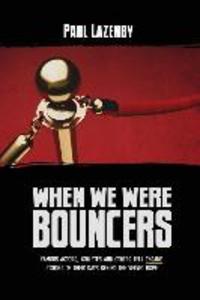 When We Were Bouncers: Famous Actors Athletes and Others Tell Insane Stories Of Their Days Behind The Velvet Rope