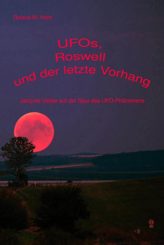 UFOs Roswell und der letzte Vorhang: Jacques Vallée auf der Spur des UFO-Phänomens