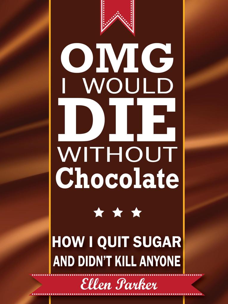 OMG I Would Die Without Chocolate - or - How I Quit Sugar and Didn‘t Kill Anyone