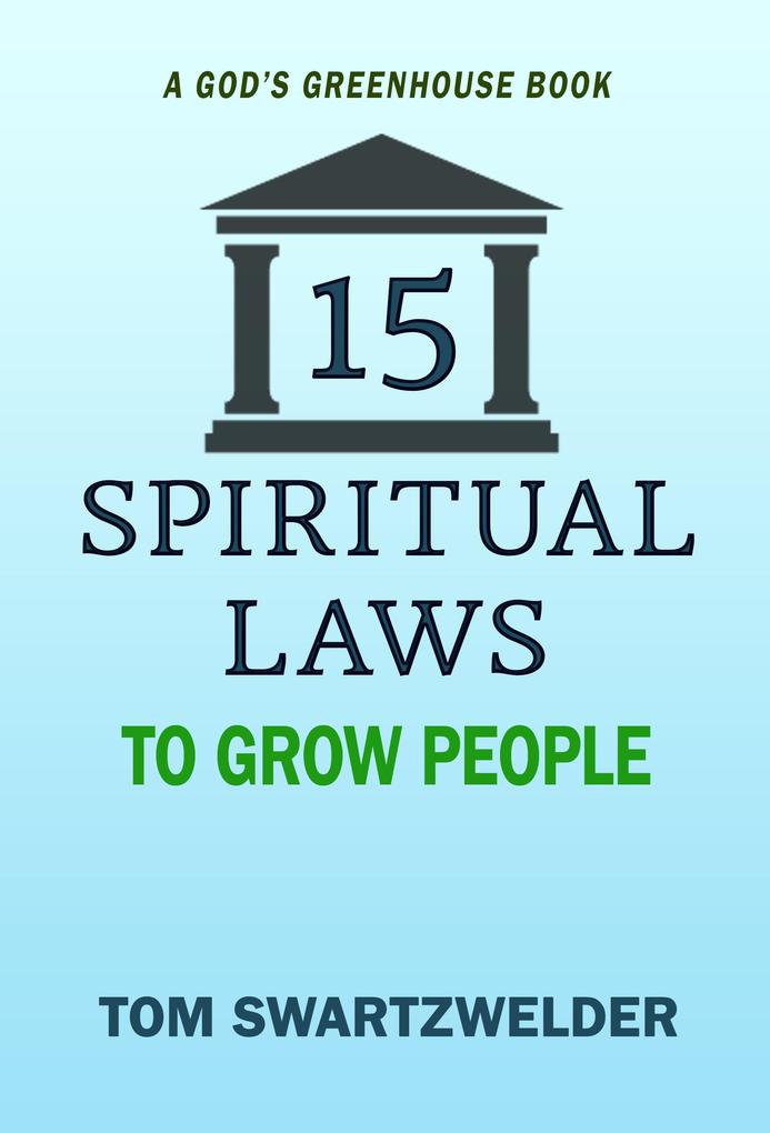 15 Spiritual Laws to Grow People (God‘s Greenhouse #2)