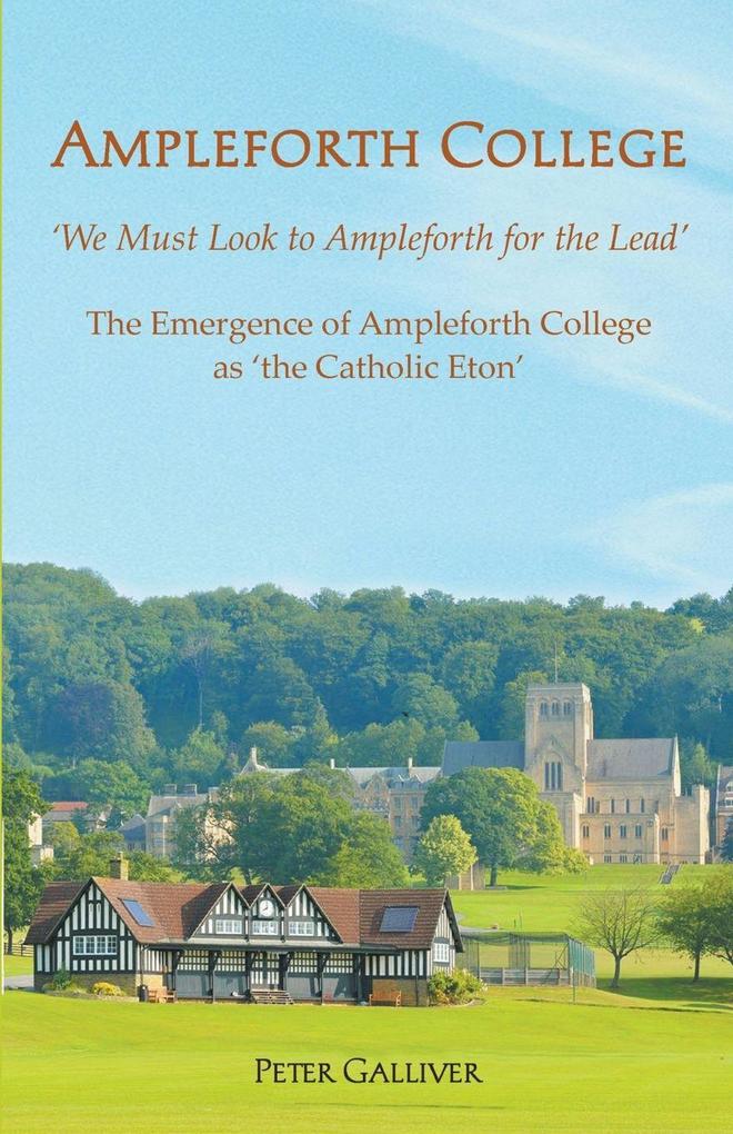 AMPLEFORTH COLLEGE. The Emergence of Ampleforth College as 'the Catholic Eton'