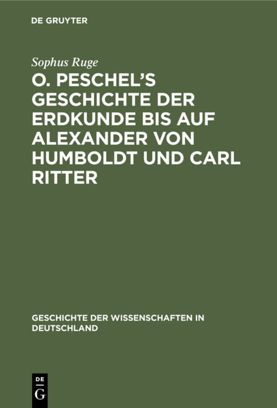 O. Peschels Geschichte der Erdkunde bis auf Alexander von Humboldt und Carl Ritter