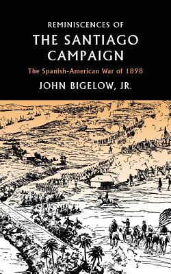 Reminiscences of the Santiago Campaign: The Spanish-American War of 1898