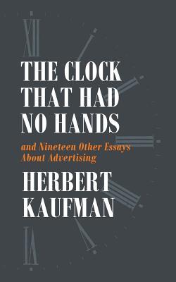 The Clock That Had No Hands and Nineteen Other Essays About Advertising
