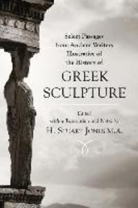 Select Passages from Ancient Writers: Illustrative of the History of Greek Sculpture