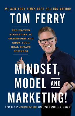 Mindset Model and Marketing!: The Proven Strategies to Transform and Grow Your Real Estate Business
