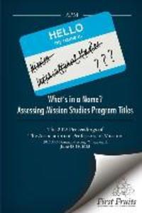 What‘s in a Name? Assessing Mission Studies Program Titles: The 2015 proceedings of The Association of Professors of Missions