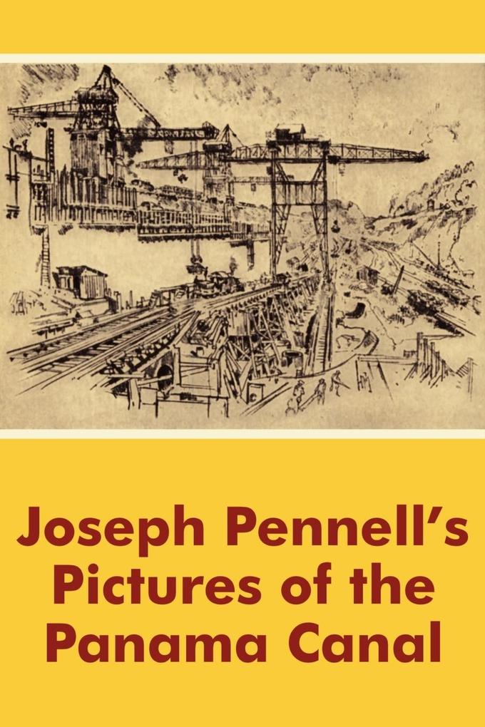 Joseph Pennell's Pictures of the Panama Canal - Joseph Pennell