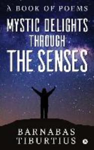 Mystic Delights through the Senses: A Book of Poems