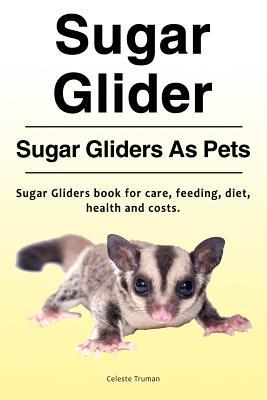 Sugar Glider. Sugar Gliders As Pets. Sugar Gliders book for care feeding diet health and costs.