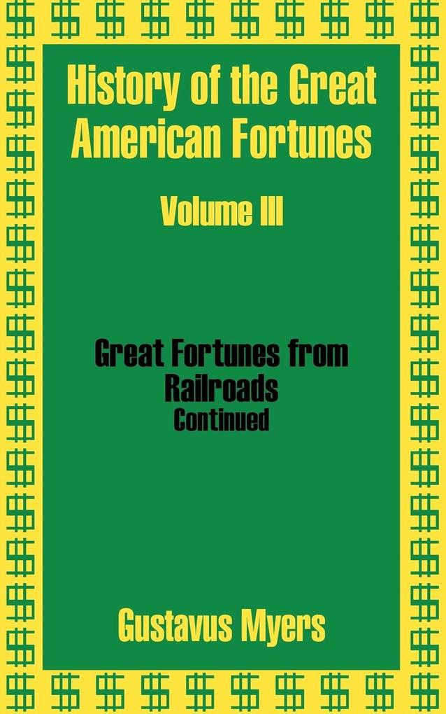 History of the Great American Fortunes (Volume Three)