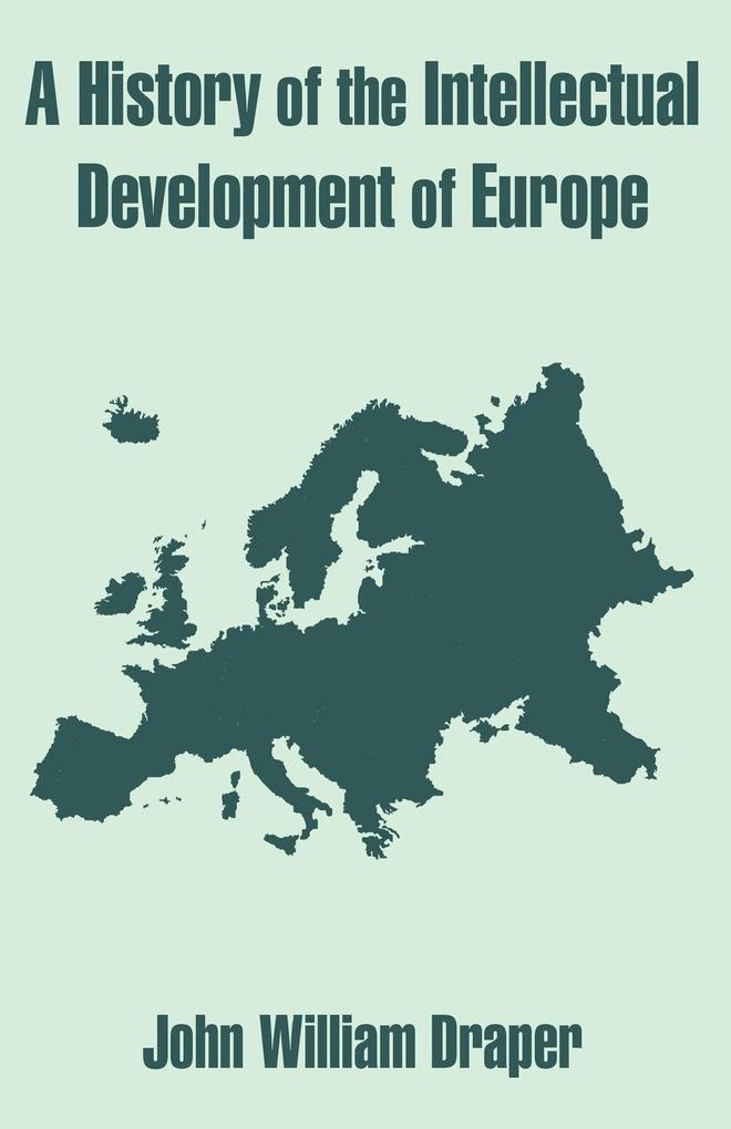 History of the Intellectual Development of Europe A