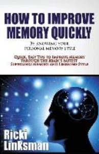 How to Improve Memory Quickly by Knowing Your Personal Memory Style: Quick Easy Tips to Improve Memory through the Brain‘s Fastest Superlinks Memory