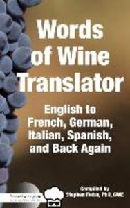 Food & Wine Guru‘s Words of Wine Translator: English to French German Italian Spanish and Back Again.