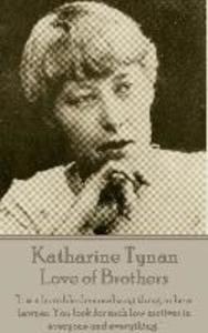 Katherine Tynan - Love of Brothers: It is a horrible demoralizing thing to be a lawyer. You look for such low motives in everyone and everything.