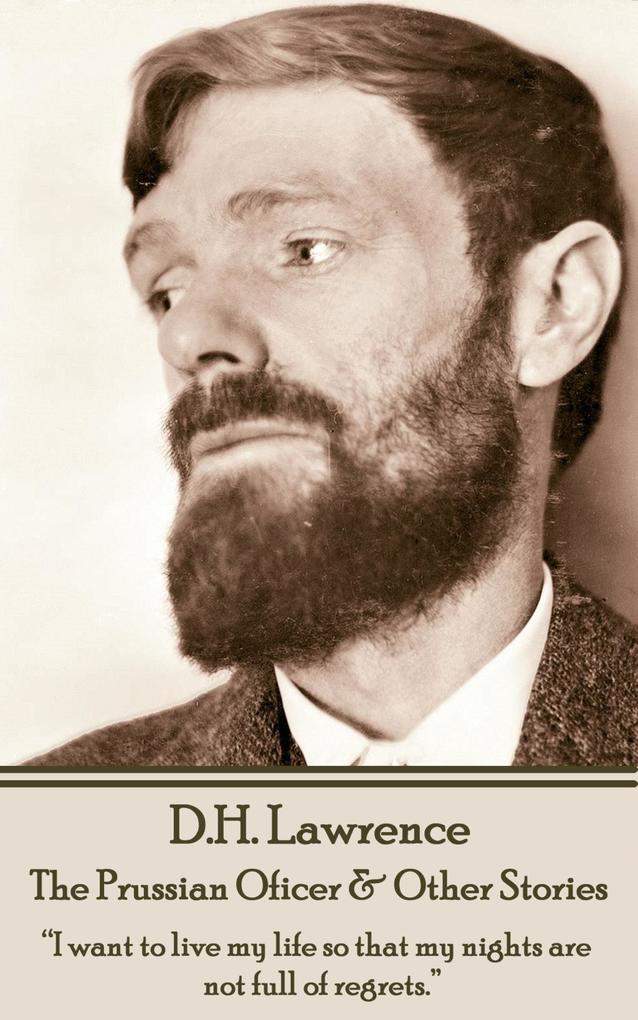 D.H. Lawrence - The Prussian Oficer & Other Stories: I want to live my life so that my nights are not full of regrets.