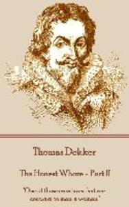 Thomas Dekker - The Honest Whore - Part II: One of those creatures that are contrary to man; a woman.
