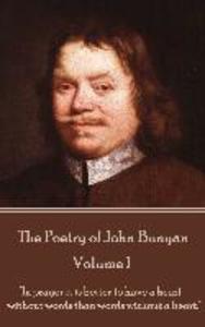 John Bunyan - The Poetry of John Bunyan - Volume I: In prayer it is better to have a heart without words than words without a heart.