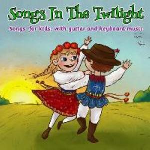 Songs in the Twilight: Songs for kids with Guitar and Keyboard Music