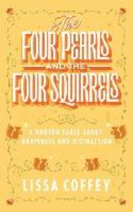 The Four Pearls and The Four Squirrels: A Modern Fable About Happiness and Distraction