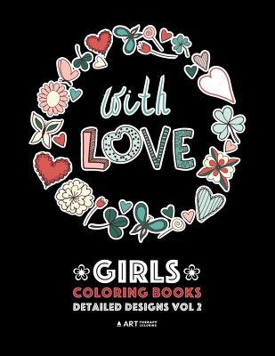 Girls Coloring Books: Detailed s Vol 2: Complex Coloring Pages For Older Girls & Teenagers; Zendoodle Flowers Hearts Swirls Mandala