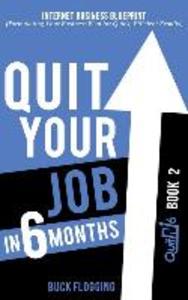 Quit Your Job in 6 Months: Book 2: Internet Business Blueprint (Formulating Your Business Plan for Quick Efficient Results)