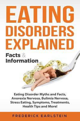 Eating Disorders Explained: Eating Disorder Myths and Facts Anorexia Nervosa Bulimia Nervosa Stress Eating Symptoms Treatments Health Tips a