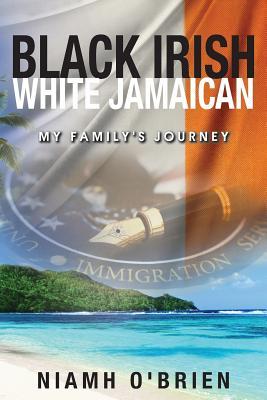 Black Irish White Jamaican: My Family‘s Journey