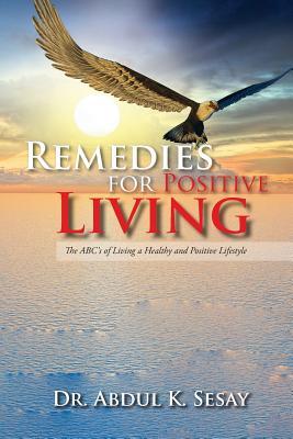 Remedies for Positive Living: The ABC‘s of Living a Healthy and Positive Lifestyle