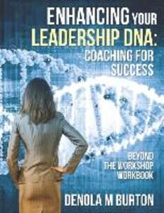 Enhancing Your Leadership DNA: Beyond the Workshop Workbook: Coaching For Success
